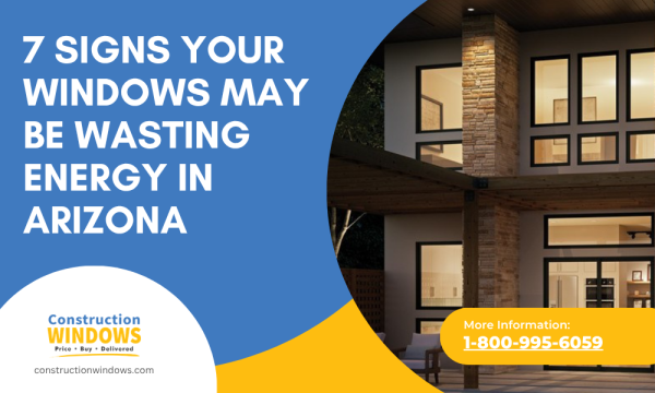 7 Signs Your Windows May Be Wasting Energy in Arizona